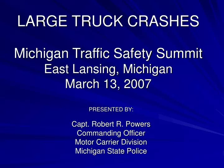 large truck crashes michigan traffic safety summit east lansing michigan march 13 2007