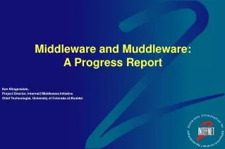 Middleware and Muddleware: A Progress Report