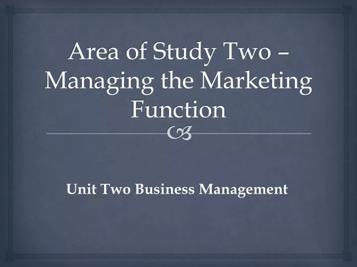 area of study two managing the marketing function