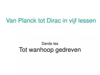 Van Planck tot Dirac in vijf lessen