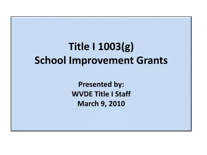 title i 1003 g school improvement grants presented by wvde title i staff march 9 2010