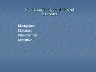 Four specific types of disloyal customer