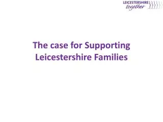 The case for Supporting Leicestershire Families