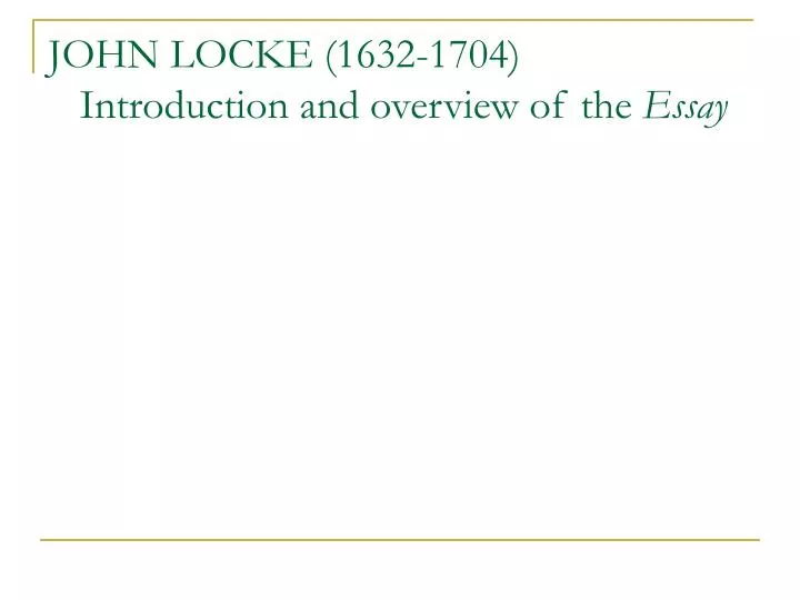 john locke 1632 1704 introduction and overview of the essay