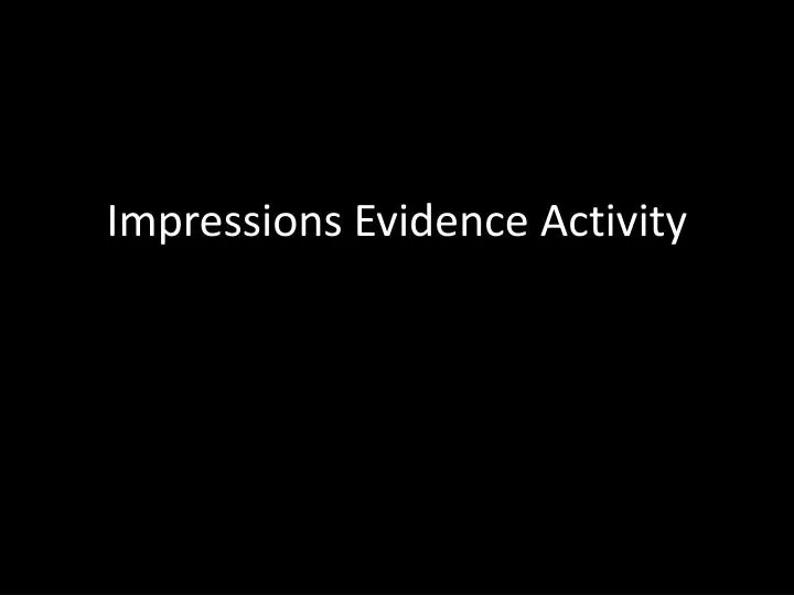 impressions evidence activity