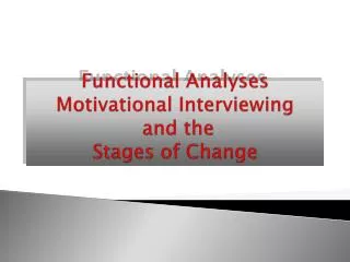 Functional Analyses Motivational Interviewing and the Stages of Change