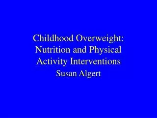 Childhood Overweight: Nutrition and Physical Activity Interventions