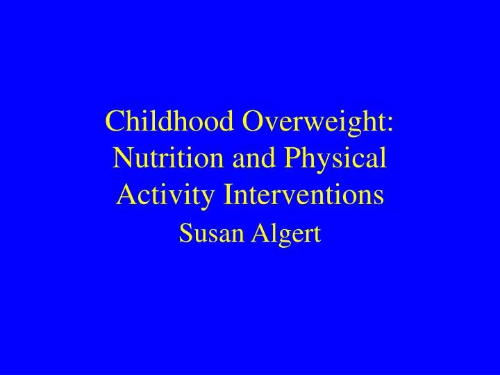 childhood overweight nutrition and physical activity interventions