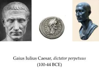 Gaius Iulius Caesar, dictator perpetuus (100-44 BCE)