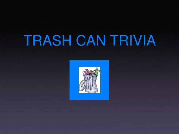 trash can trivia