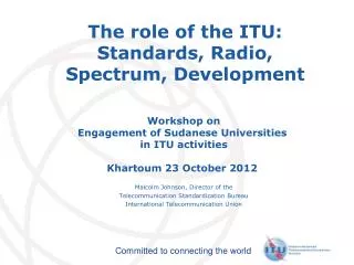 The role of the ITU: Standards, Radio, Spectrum, Development