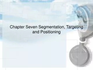 Chapter Seven Segmentation, Targeting and Positioning