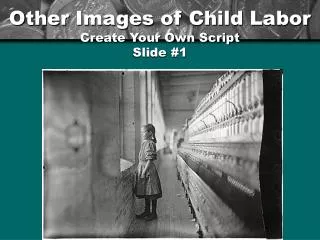 Other Images of Child Labor Create Your Own Script Slide #1