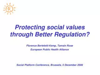 Protecting social values through Better Regulation? Florence Berteletti-Kemp, Tamsin Rose