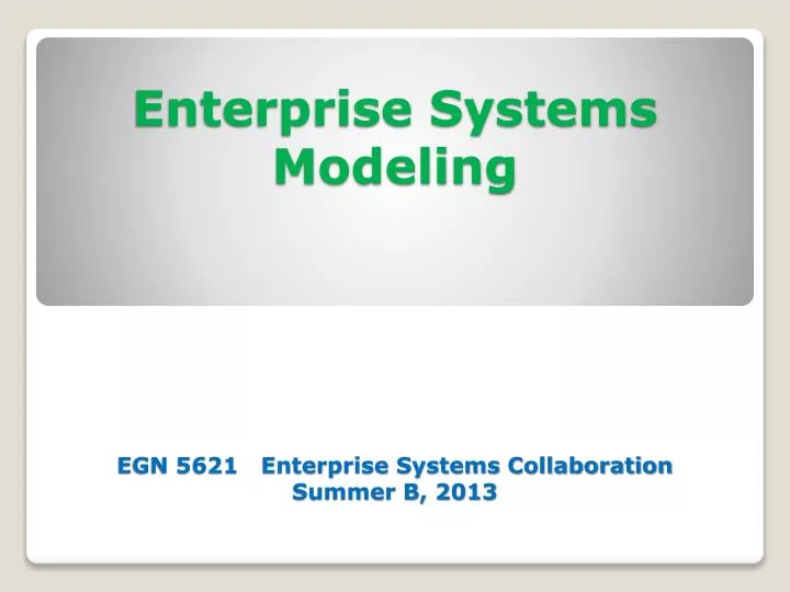 enterprise systems modeling egn 5621 enterprise systems collaboration summer b 2013