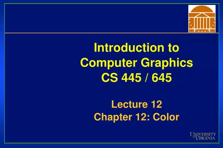 introduction to computer graphics cs 445 645 lecture 12 chapter 12 color