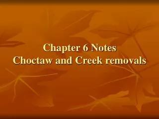 Chapter 6 Notes Choctaw and Creek removals