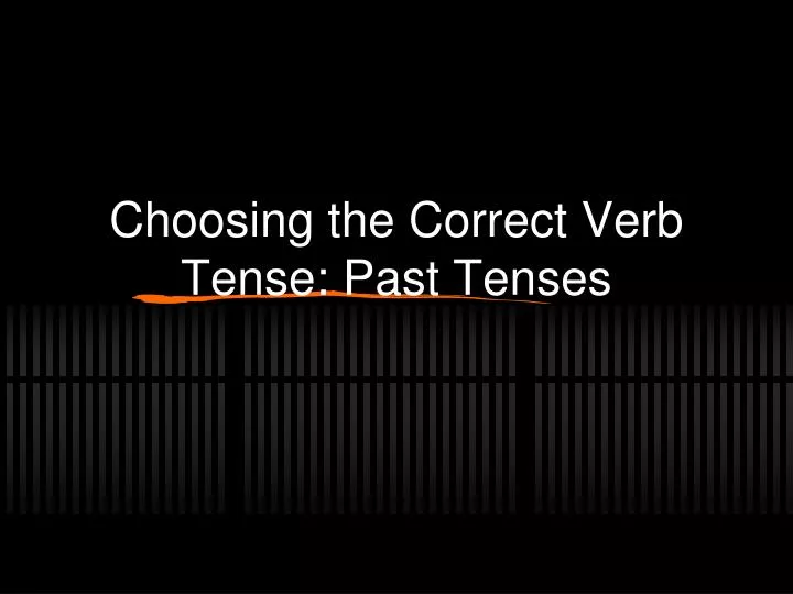 choosing the correct verb tense past tenses