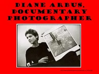 DIANE ARBUS, DOCUMENTARY PHOTOGRAPHER