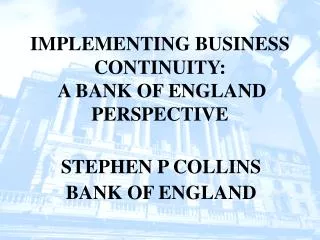 IMPLEMENTING BUSINESS CONTINUITY: A BANK OF ENGLAND PERSPECTIVE