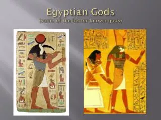 Egyptian Gods (some of the better known gods)