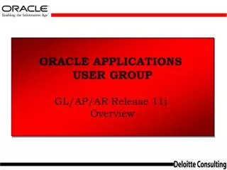 ORACLE APPLICATIONS USER GROUP GL/AP/AR Release 11i Overview