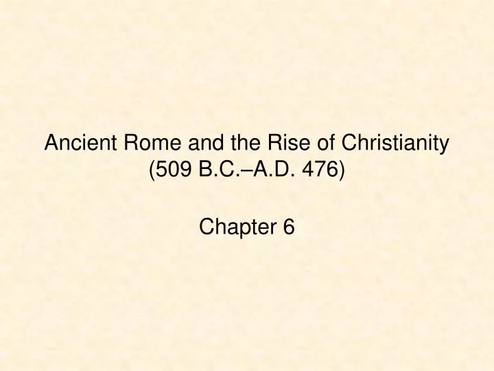 ancient rome and the rise of christianity 509 b c a d 476