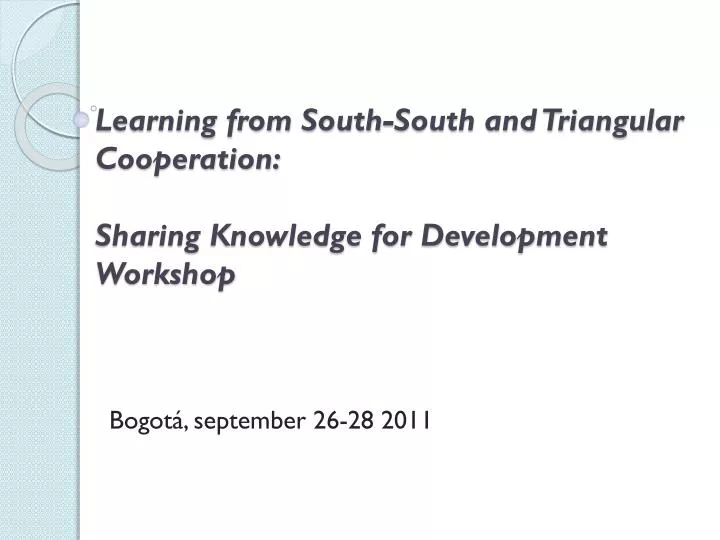learning from south south and triangular cooperation sharing knowledge for development workshop