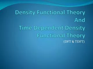 Density Functional Theory And Time Dependent Density Functional Theory