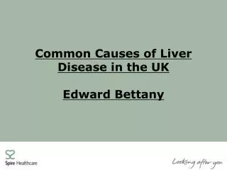 Common Causes of Liver Disease in the UK Edward Bettany