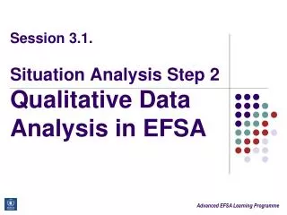 Session 3.1. Situation Analysis Step 2 Qualitative Data Analysis in EFSA