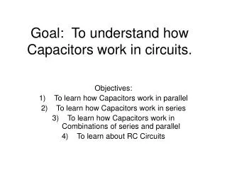 Goal: To understand how Capacitors work in circuits.