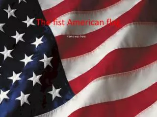 The fist American flag
