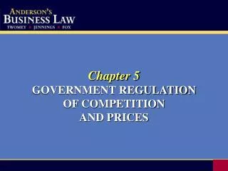 Chapter 5 GOVERNMENT REGULATION OF COMPETITION AND PRICES