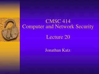 CMSC 414 Computer and Network Security Lecture 20