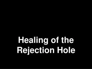 Healing of the Rejection Hole