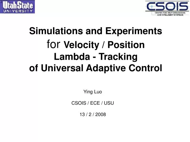 simulations and experiments for velocity position lambda tracking of universal adaptive control