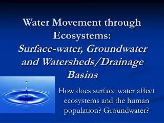 Water Movement through Ecosystems: Surface-water, Groundwater and Watersheds/Drainage Basins