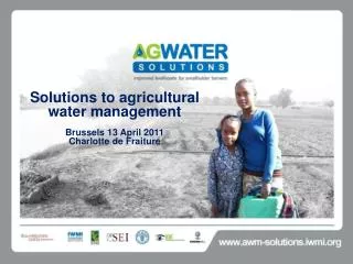Solutions to agricultural water management Brussels 13 April 2011 Charlotte de Fraiture