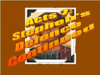 Acts 7: Stephen's Defence Continued