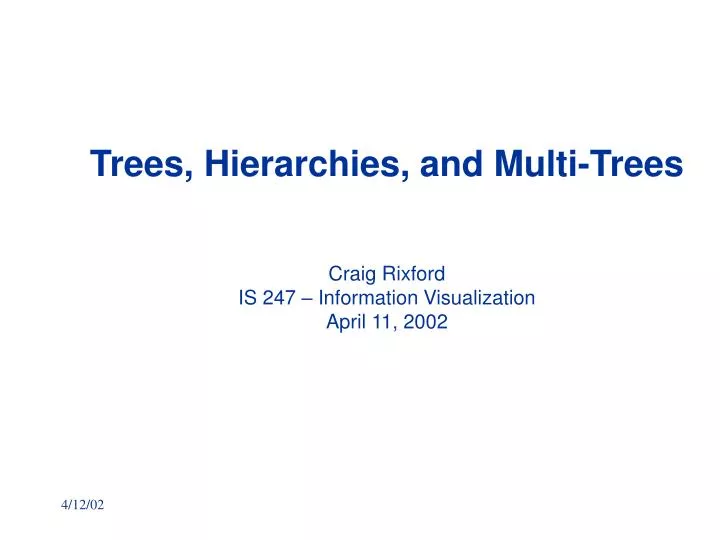 trees hierarchies and multi trees craig rixford is 247 information visualization april 11 2002