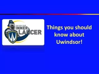 Things you should know about Uwindsor !