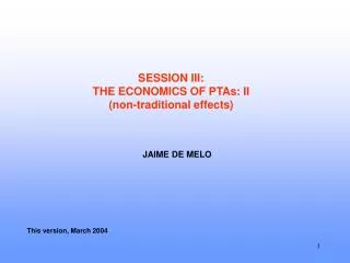 SESSION III: THE ECONOMICS OF PTAs: II (non-traditional effects)