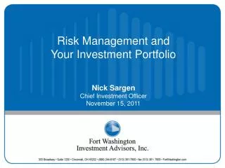 Risk Management and Your Investment Portfolio Nick Sargen Chief Investment Officer