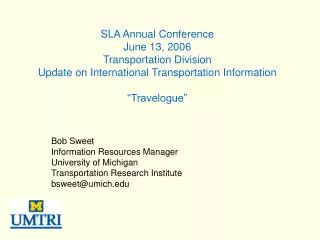 Bob Sweet Information Resources Manager University of Michigan Transportation Research Institute
