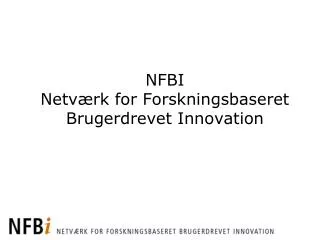 nfbi netv rk for forskningsbaseret brugerdrevet innovation