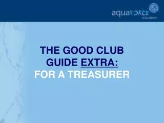 THE GOOD CLUB GUIDE EXTRA: FOR A TREASURER