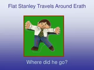 Flat Stanley Travels Around Erath Where did he go?