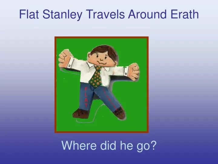 flat stanley travels around erath where did he go