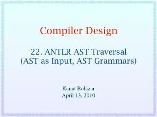 Compiler Design 22. ANTLR AST Traversal (AST as Input, AST Grammars)